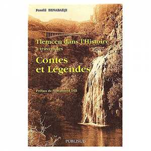 Tlemcen dans l'histoire à travers les contes et légendes, de Foudil Benabadji
