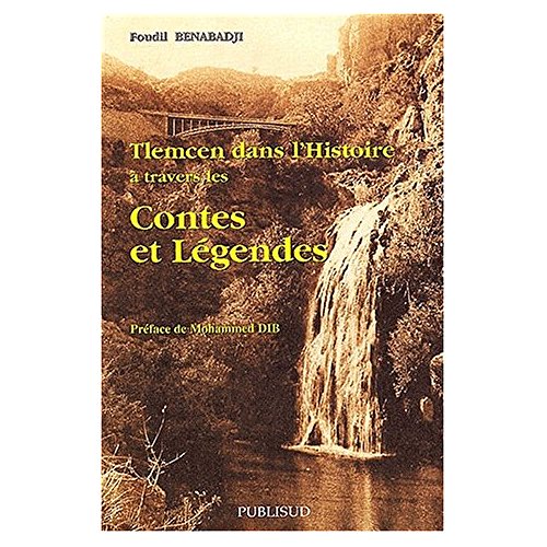 Tlemcen dans l'histoire à travers les contes et légendes, de Foudil Benabadji