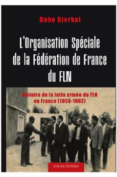 La Fédération de France du FLN vue autrement                                    NOUVEAU LIVRE DE DAHO DJERBAL