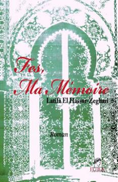 À la juste gloire de son père...                                    FÈS, MA MEMOIRE DE LATIFA EL HASSAR-ZEGHARI