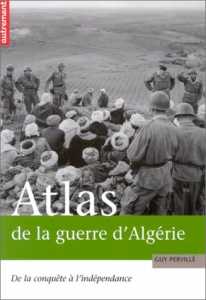 Atlas de la guerre d'Algérie : De la conquête à l'indépendance de Guy Pervillé, Atlas - Éditions Autrement, Paris 2003