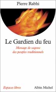 Le Gardien du Feu : Message de sagesse des peuples traditionnels de Pierre Rabhi, Roman - Éditions Albin Michel, Paris 2003