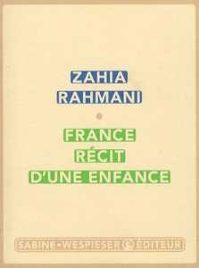 France, récit d'une enfance de Zahia Rahmani, (Récit) - Éditions Sabine Wespieser, Paris 2006