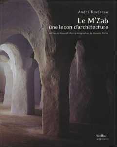 Le M'Zab, une leçon d'architecture d'André Ravéreau, Essai - Éditions Actes Sud, Arles 2003