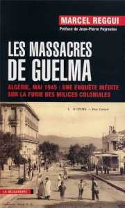 Les massacres de Guelma : Algérie, mai 1945 : une enquête inédite sur la furie des milices coloniales de Marcel Reggui,(Enquête) - Éditions La Découverte, Paris
