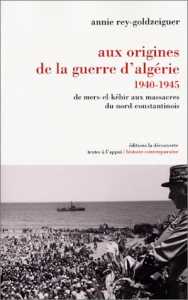 Aux origines de la guerre d'Algérie, 1940-1945 d'Annie Rey-Goldzeiguer, (Essai) - La Découverte & Syros, Paris 2001