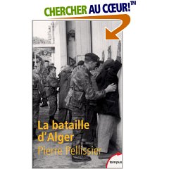 La Bataille d'Alger de Pierre Pellissier, (Récit) - Éditions Académique Perrin, Paris 2002