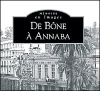 De Bône à Annaba de Paul Piro, Témoignage - Éditions Alan Sutton, Saint-Cyr-sur-Loire, 2004