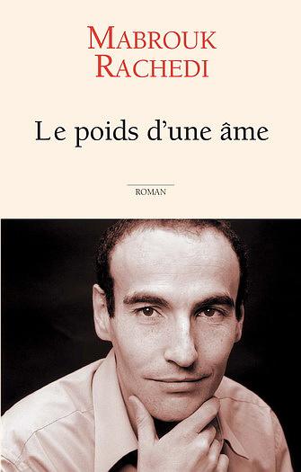 Le Poids d'une âme de Mabrouk Rachedi, (Roman) - Éditions Jean-Claude Lattès, Paris 2006