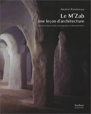 Le M'Zab, une leçon d'architecture d'André Ravéreau, Essai - Éditions Actes Sud, Arles 2003