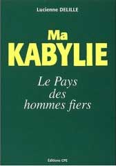 Ma Kabylie, du Djurdjura aux Monts Babors : Le pays des hommes fiers de Lucienne Delille 2003
