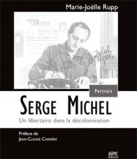 Le « gaouri » moudjahid échappé à l'oubli                                    Coup de c'ur - « Serge Michel, un libertaire dans la décolonisation », de Marie-Joëlle Rupp