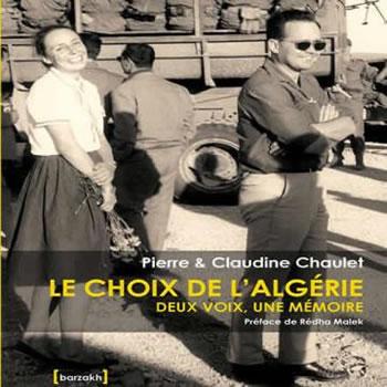 Une leçon de piété humaniste                                    LE CHOIX DE L'ALGERIE, DEUX VOIX, UNE MEMOIRE DE PIERRE ET CLAUDINE CHAULET