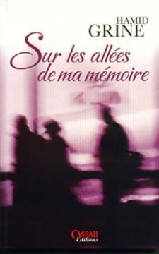 Hamid Grine raconte le paradoxe algérien                                    SUR LES ALLEES DE MA MEMOIRE PARU AUX EDITIONS CASBAH