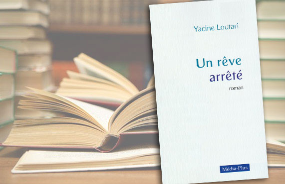 Note de lecture, Un Rêve arrêté, de Yacine Loutari : Un roman qui marque