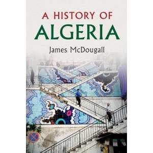 Le temps long de l’Algérie James McDougall, A History of Algeria, Cambridge UP