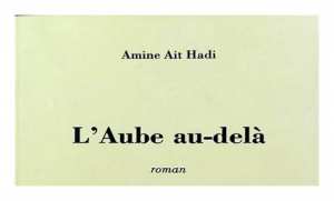 Parution :  L'Aube au-delà , un premier roman halluciné et glauque d'Amine Ait Hadi