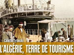 L’Algérie, terre de tourisme Histoire d’un loisir colonial de Colette ZYTNICKI