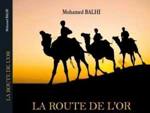 «La route de l'or» de Mohamed Balhi : Immersion dans le légendaire