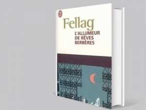 FELLAG, Mohand Saïd, L’allumeur de rêves berbères, éditions J.-C. Lattès,