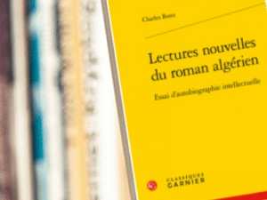 Parution. Lectures nouvelles du roman algérien La littérature algérienne sous le regard aiguisé de Charles Bonn