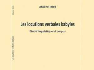 Bientôt dans les librairies  LES LOCUTIONS VERBALES KABYLES , D'AHSENE TALEB