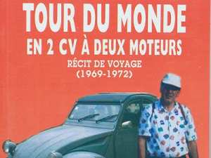 Parution : Tour du monde en 2CV à deux moteurs (1969-1972) Oui, vous avez bien lu !