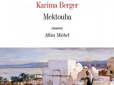 ''Mektouba'' de Karima Berger : un roman lyrique sur les paradoxes de notre société