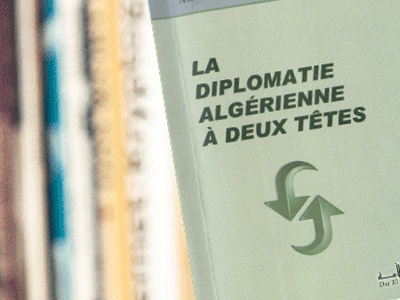 Parution. La diplomatie algérienne à deux têtes «Double pole position et un en-tête»