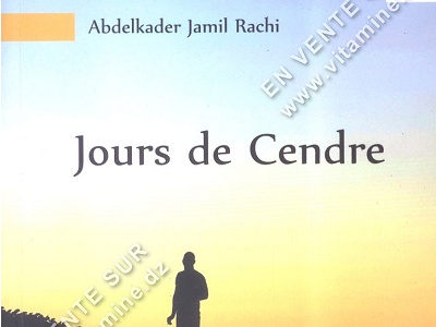 JOURS DE CENDRE DE ABDELKADER JAMIL RACHI Le drame des gens ordinaires durant les années de sang