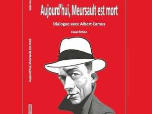 DIALOGUE ENTRE UN CAMUSIEN DÉLICAT ET LE PHILOSOPHE FRANÇAIS « Aujourd'hui, Meursault est mort »