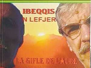MOHAND AZOUAOU PUBLIE EN TAMAZIGHT “IBEQQIS N’ LEFJER” (LA GIFLE DE L’AUBE) L’éclairage du passé par le roman et la poésie