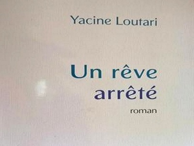 Un Rêve arrêté, premier roman du journaliste Yacine Loutari