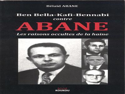Indignation contre rancune groupée                                    Ben Bella-Kafi-Bennabi contre Abane, les raisons occultes de la haine