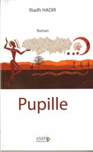 Oran : Présentation- dédicace du roman Pupille, de Hadir Riadh