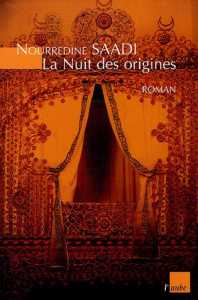 La Nuit des origines de Nourredine Saadi, (Roman) - Éditions de L'Aube, Paris 2005