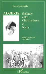 Algérie, dialogue entre Christianisme et Islam - Mémoires et notes 1900 à 1974 de Jeanne Scelles-Millie (Mémoires) - Éditions L'Harmattan, Paris 2003