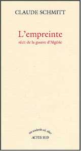 L'empreinte, récit de la guerre d'Algérie de Claude Schmitt, Témoignage - Éditions Actes Sud, Paris 2004