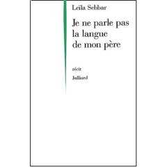 Je ne parle pas la langue de mon père de Leila Sebbar, (Roman) - Éditions Julliard, Paris 2003