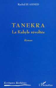 Tanekra la Kabyle révoltée de Rachid Si Ahmed, Roman - Éditions L'Harmattan, Paris 2004