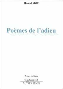 Poèmes de l'adieu de Hamid Skif, (Poésie) - Éditions Autres Temps, Paris 2005