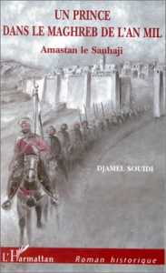 Un prince dans le Maghreb de l'an mil : Amastan le Sanhaji  de Djamel Souidi, (Roman historique) - L'Harmattan, 1999