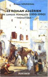 Le roman algérien de la langue française (1950-1990) : Thématique de Rabah Soukehal, (Essai) - Éditions Publisud, Paris 2003