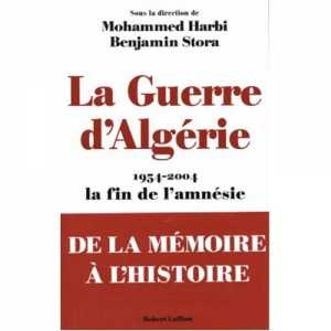 La Guerre d'Algérie, 1954-2004, la fin de l'amnésie de Benjamin Stora, (Histoire) - Éditions Robert Laffont, Paris, 2004