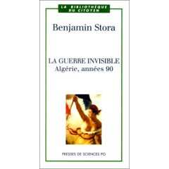 La Guerre invisible, Algérie, année 90 de Benjamin Stora, (Histoire) - Presses des sciences po. et Editions Chihab. Paris, Alger, 2001