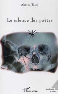 Le silence des poètes d'Ahmed Taleb, (Recueil) - Éditions l’Harmattan, Paris 2005