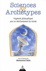 Sciences et Archétypes. Fragments philosophiques pour un réenchantement du monde de Mohammed Taleb, (Textes) - Éditions Dervy, Paris 2000