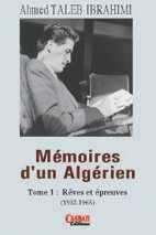 Mémoires d’un Algérien, T. 1 Rêves et épreuves d'Ahmed Taleb Ibrahimi, (Mémoires) - Casbah Éditions, Alger, 2006