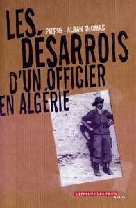 Les Désarrois d’un officier en Algérie de Pierre-Alban Thomas, (Récit) - Éditions du Seuil, Paris 2002
