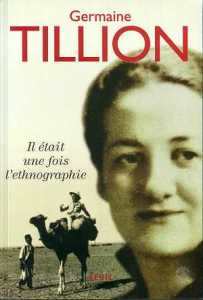 Il était une fois l'ethnographie de Germaine Tillion, (Essai) - Éditions du Seuil, Paris 2000